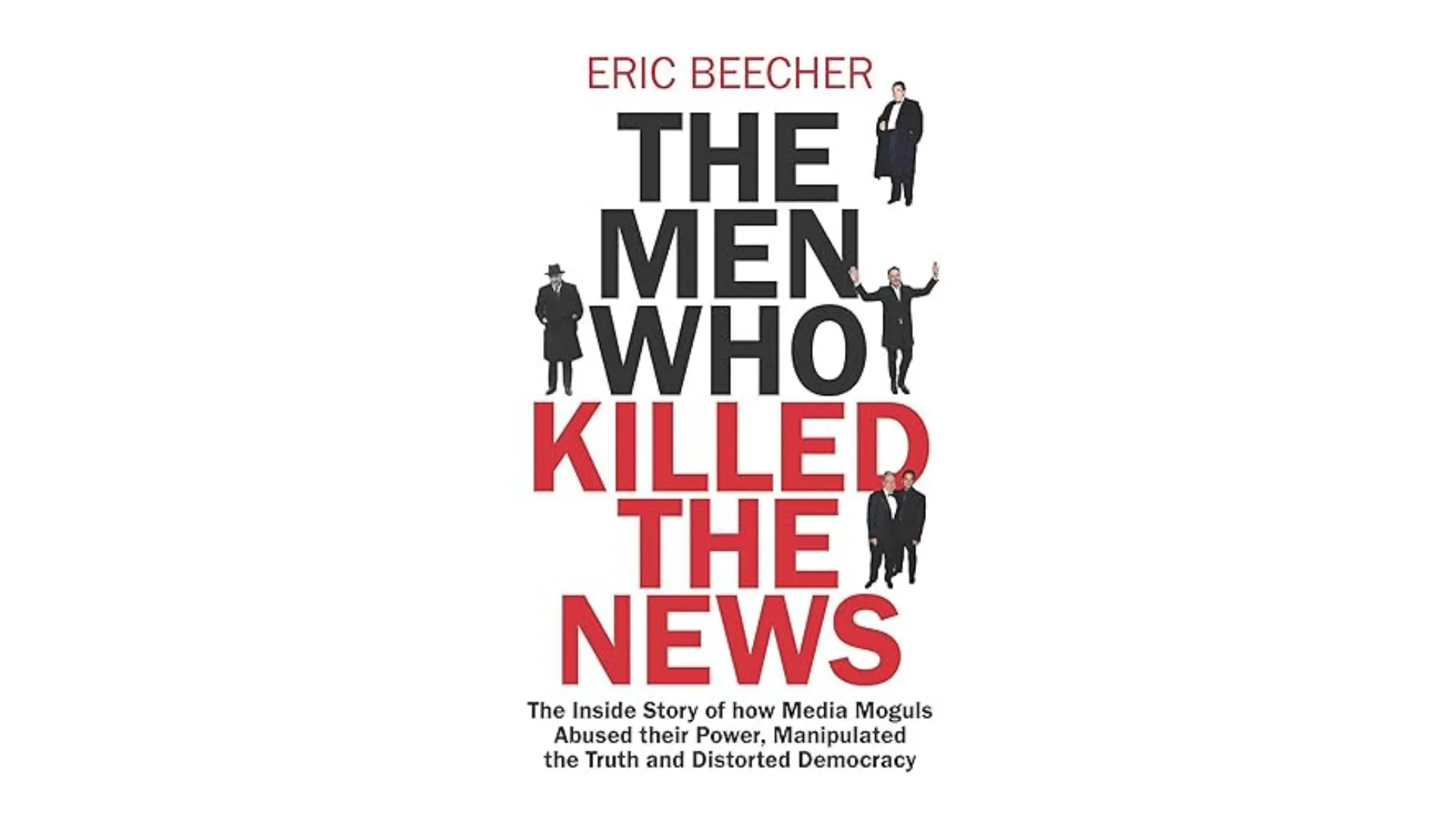 Cover of Men Who Killed The News by Eric Beecher