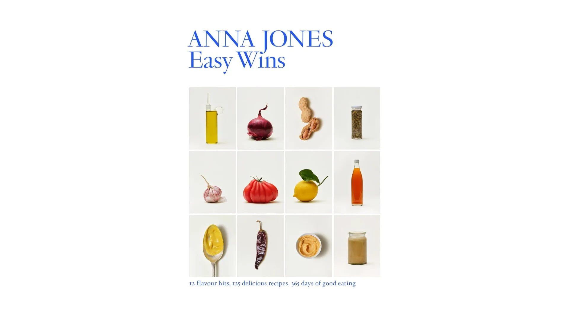Easy Wins: 12 flavour hits, 125 delicious recipes, 365 days of good eating, Anna Jones