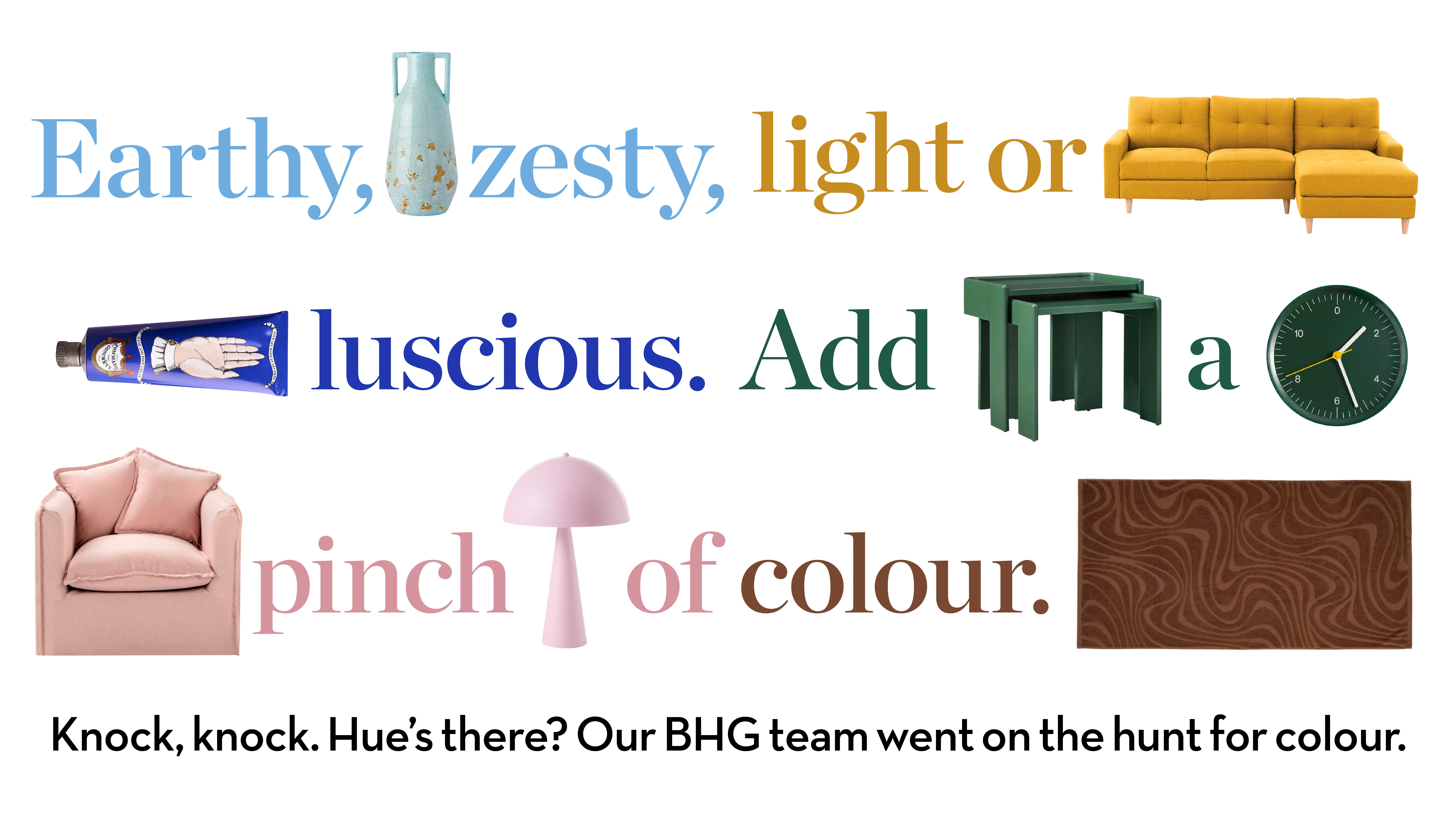 Colorful home decor collage with text: "Earthy, zesty, light or luscious. Add a pinch of colour."