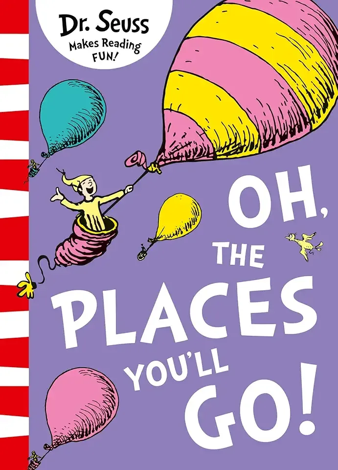 Oh, The Places You'll Go by Dr Seuss