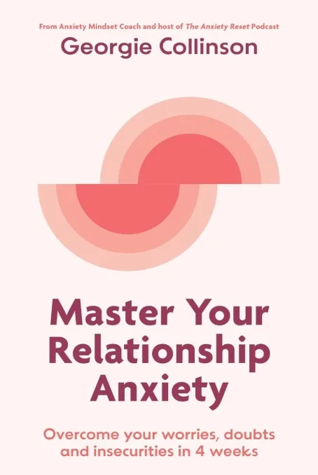 Master Your Relationship Anxiety by Georgie Collinson