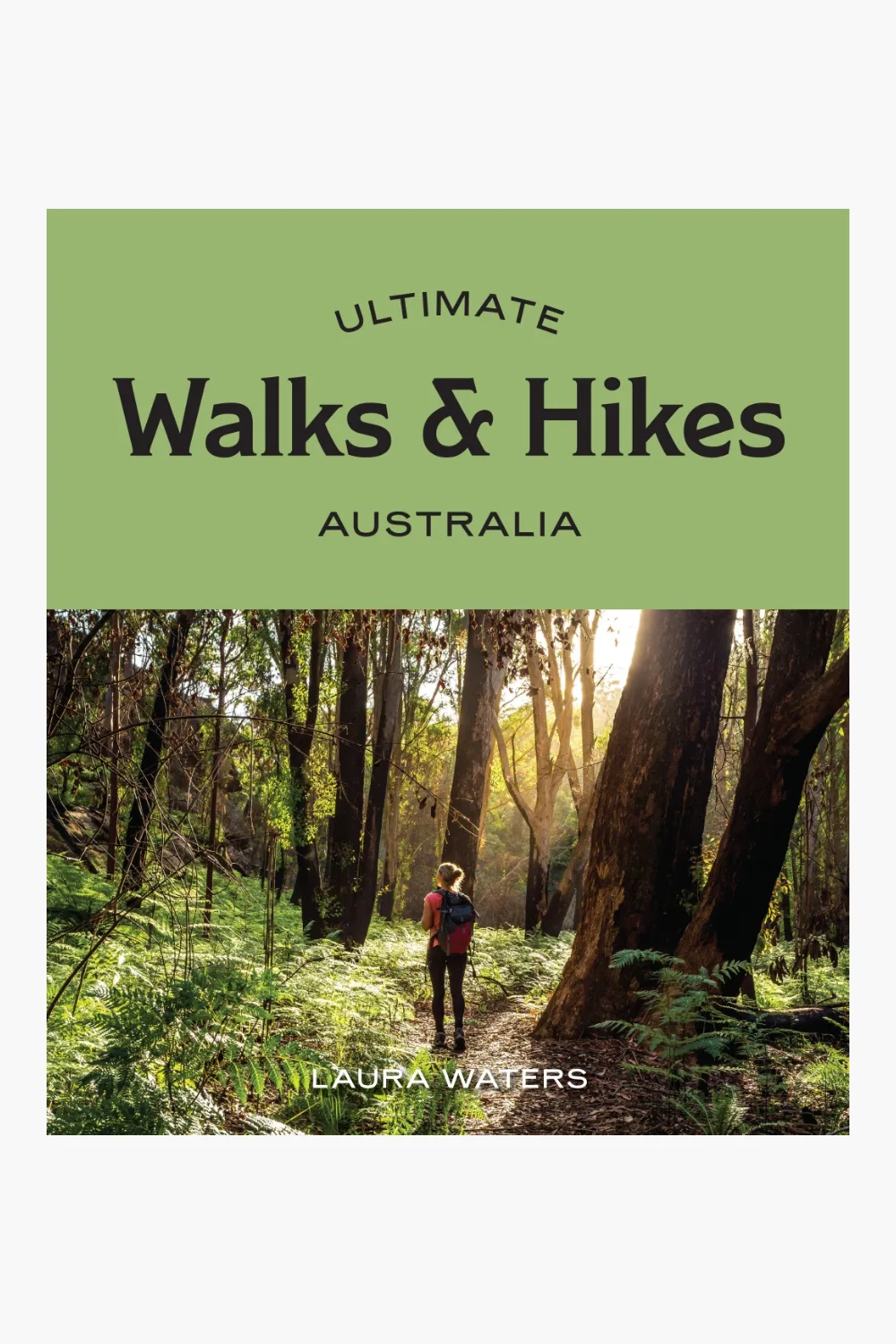 Ultimate Walks & Hikes: Australia by Laura Waters Book 