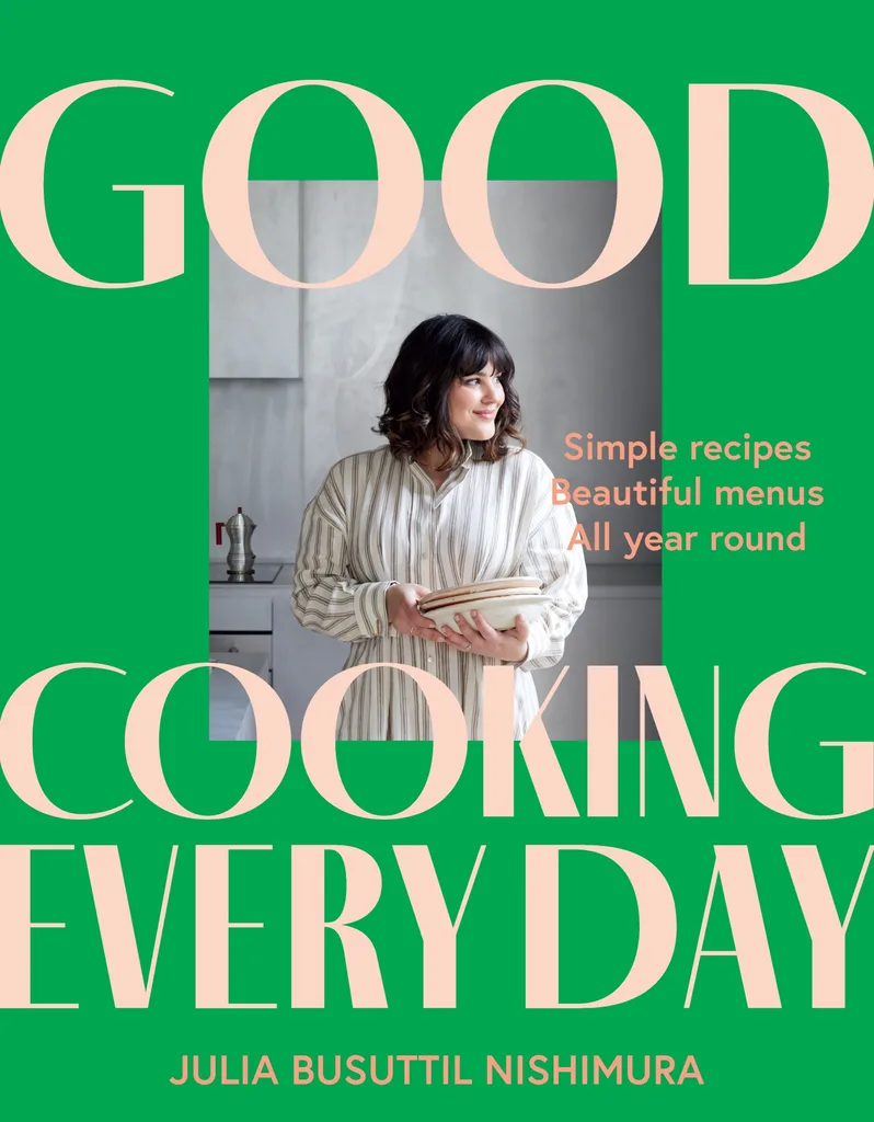 Julia Busuttil Nishimura Good Cooking Every Day book cover