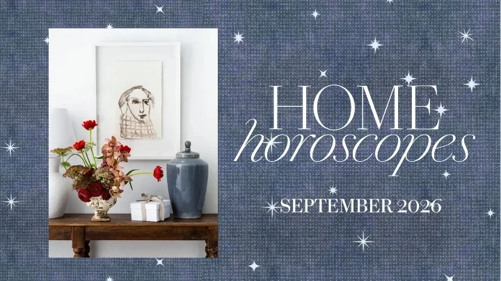 Your September home horoscopes reveal what’s in the stars this month