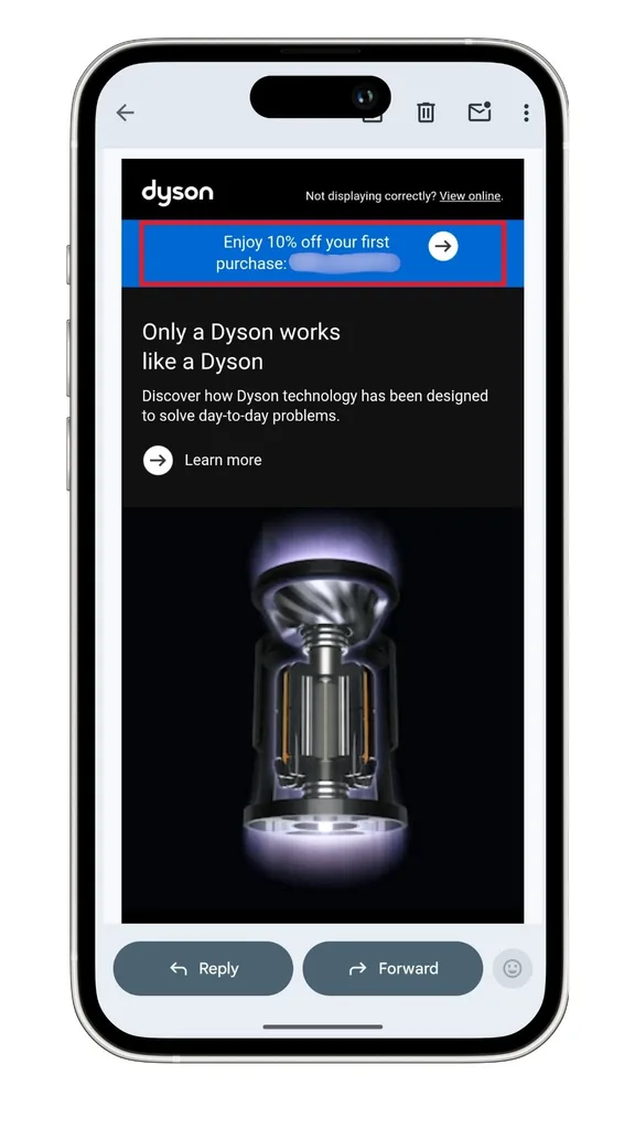The Dyson discount code for new subscribers is sent in a welcome email, with a screenshot of one here.