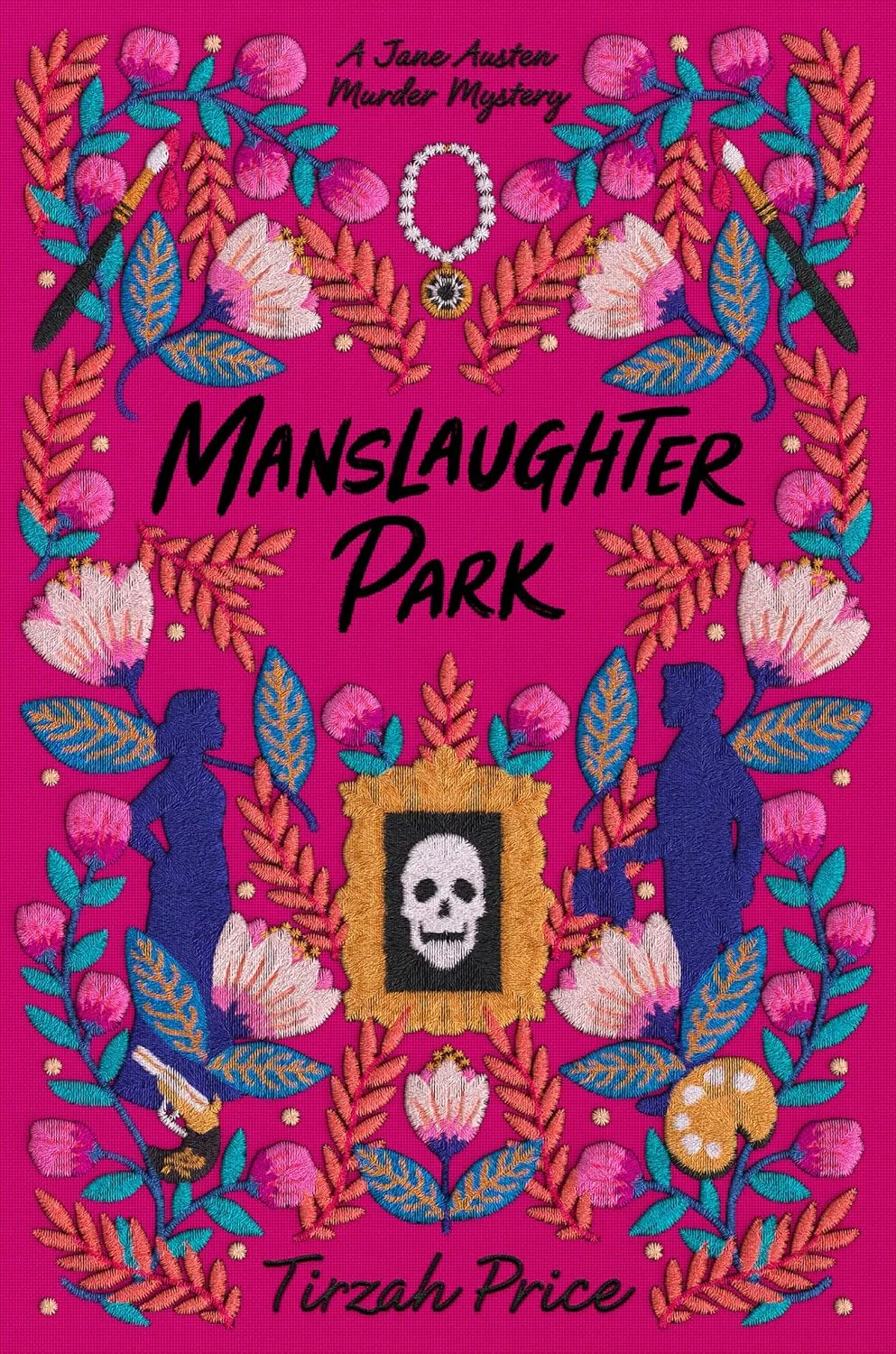 Book cover of Manslaughter Park, a Jane Austen Murder Mystery by Tirzah Price. An embroidered image of flowers, a figure of a woman and a man, and a skull in a photo frame.
