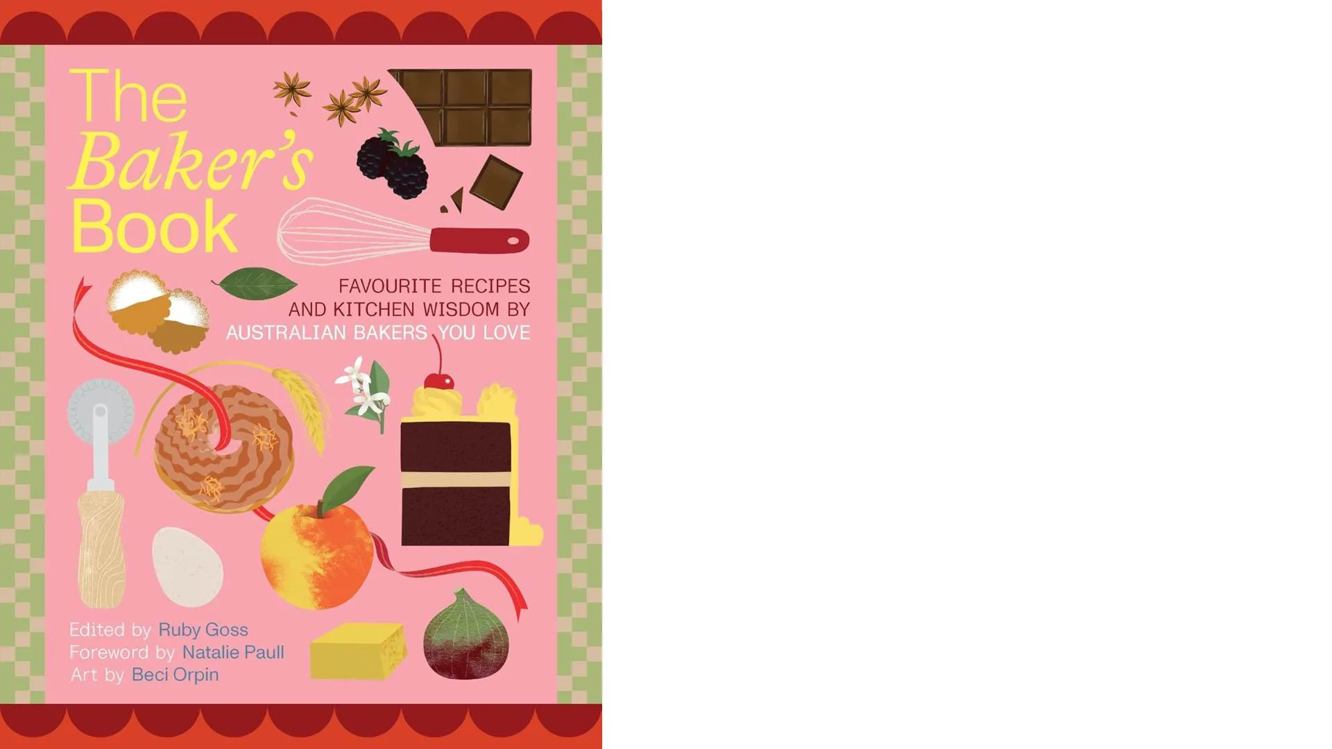 The Baker’s Book – Favourite Recipes and Kitchen Wisdom by Australian Bakers You Love