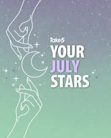 Your Take 5 Monthly horoscope is here for July