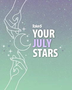Your Take 5 Monthly horoscope is here for July