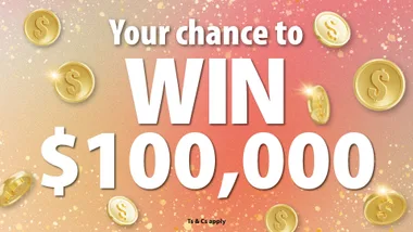 chance to WIN $100,000 cash