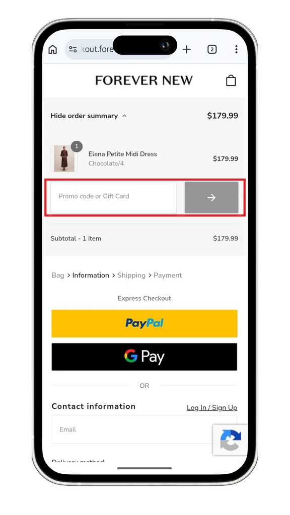 The Forever New discount code field at checkout. You can add your code any time before paying as the order summary is on each screen of the checkout.