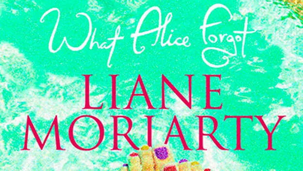 What Alice Forgot by Liane Moriarty