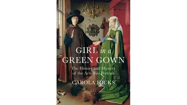 Girl In A Green Gown: The History and Mystery of the Arnolfini Portrait