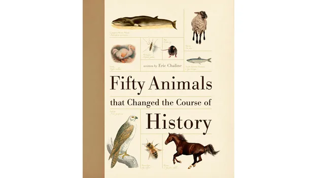 Fifty Animals that Changed the Course of History