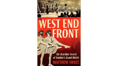 The West End Front: The Wartime Secrets of London's Grand Hotels