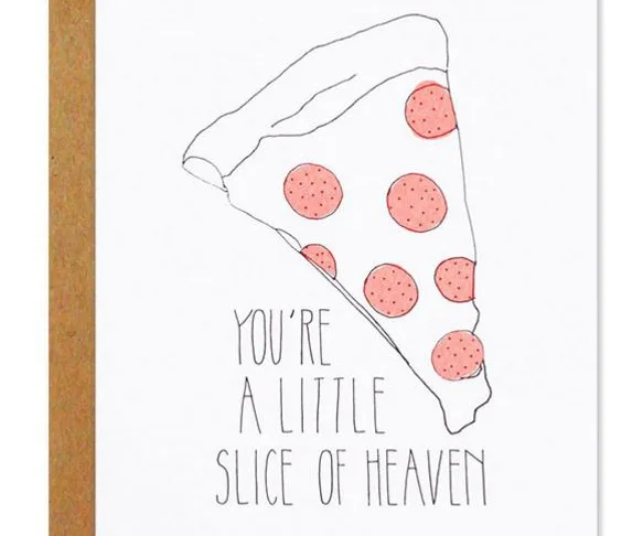 Illustration of a pepperoni pizza slice with the text "You're a little slice of heaven" below it.