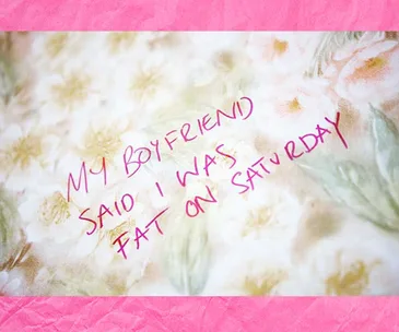 Handwritten text on floral background: "My boyfriend said I was fat on Saturday."