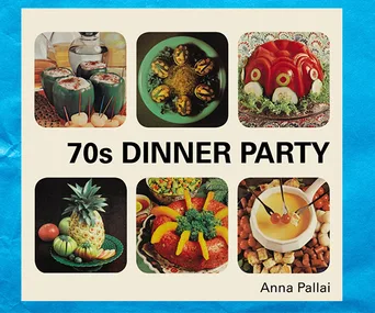 Retro-themed cookbook cover titled "70s Dinner Party" featuring vintage food dishes by Anna Pallai.