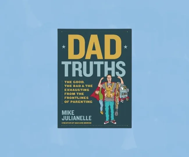 Cover of "Dad Truths" by Mike Julianelle, depicting a cartoon dad heroically juggling kids and parenting gear.