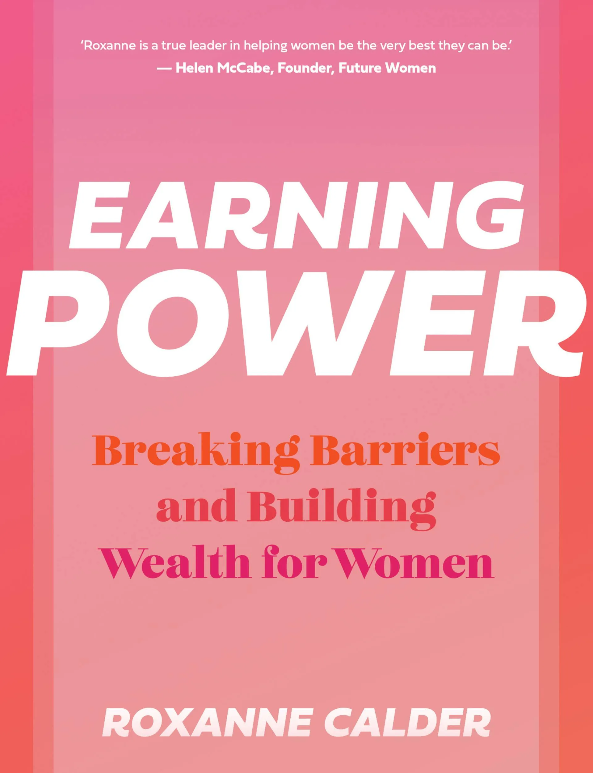 Earning Power: Breaking Barriers and Building Wealth for Women by Roxanne Calder book cover