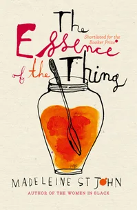 The Essence of the Thing by Madeleine St John