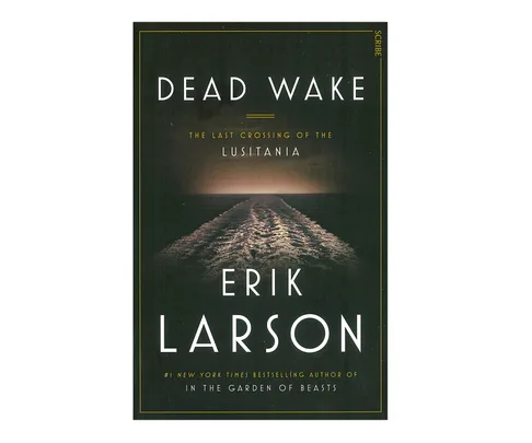 Dead Wake: The Last Crossing of the Lusitania by Eric Larson