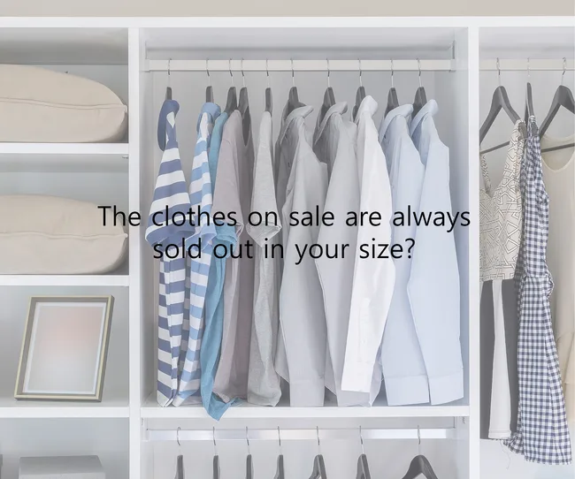 Wardrobe with various shirts on hangers and text: "The clothes on sale are always sold out in your size?"
