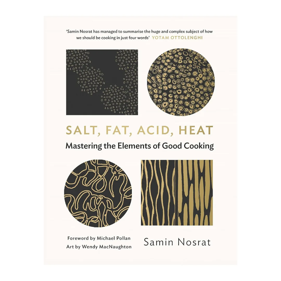 Salt, Fat, Acid, Heat: Mastering the Elements of Good Cooking